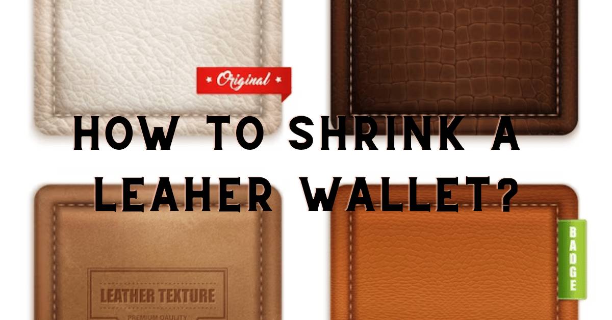 How to Shrink a Leather Wallet – Lusso Leather