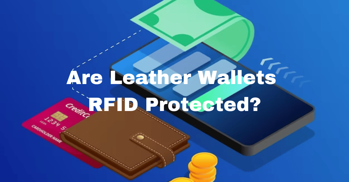 Are Leather Wallets RFID Protected