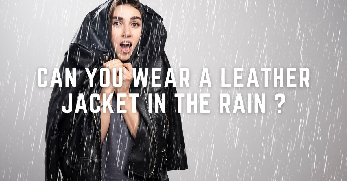 Can You Wear a Leather Jacket in the Rain