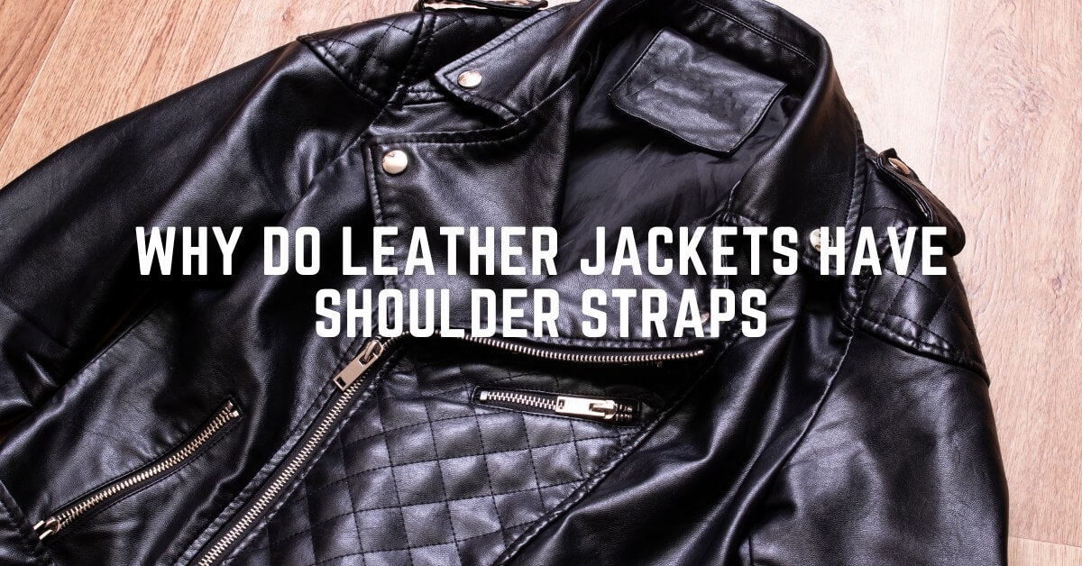Why do Leather Jackets Have Shoulder Straps?